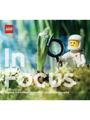 LEGO in Focus Explore the Miniature World of LEGO Photography