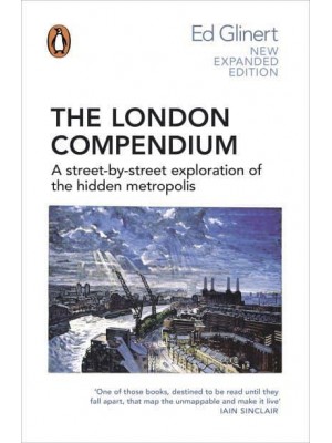 The London Compendium A Street-by-Street Exploration of the Hidden Metropolis