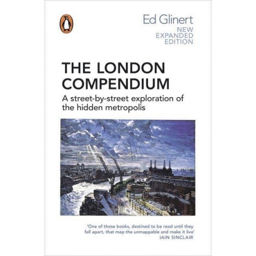 The London Compendium A Street-by-Street Exploration of the Hidden Metropolis