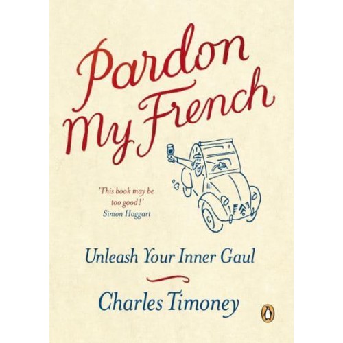 Pardon My French Unleash Your Inner Gaul