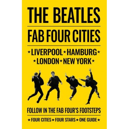 The Beatles Fab Four Cities Liverpool, London, Hamburg, New York : The Definitive Guide - ACC Art Books