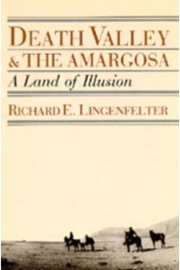 Death Valley and the Amargosa A Land of Illusion