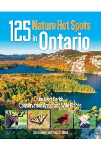 125 Nature Hot Spots in Ontario The Best Parks, Conservation Areas and Wild Places