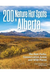 200 Nature Hot Spots in Alberta The Best Parks, Conservation Areas and Wild Places