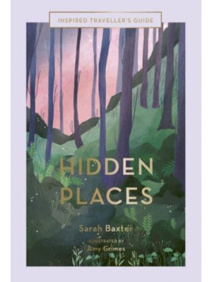 Hidden Places - Inspired Traveller's Guide