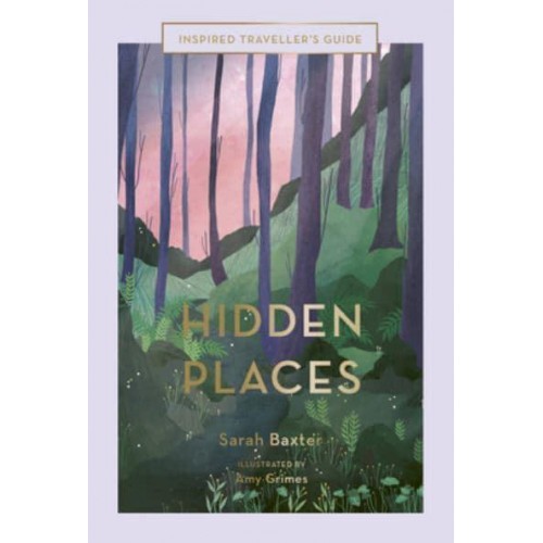 Hidden Places - Inspired Traveller's Guide