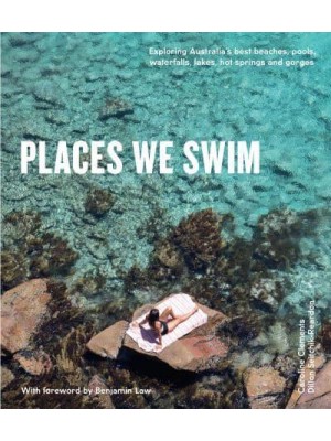 Places We Swim Exploring Australia's Best Beaches, Pools, Waterfalls, Lakes, Hot Springs and Gorges