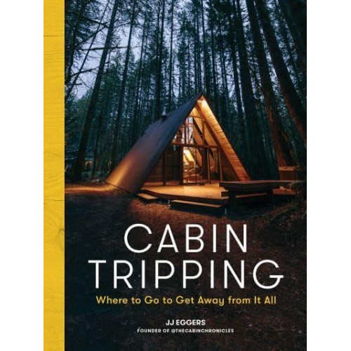 Cabin Tripping Where to Go to Get Away from It All