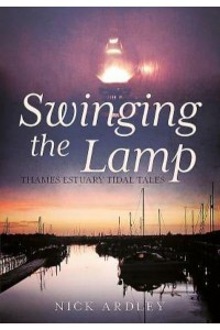 Swinging the Lamp Thames Estuary Tidal Tales