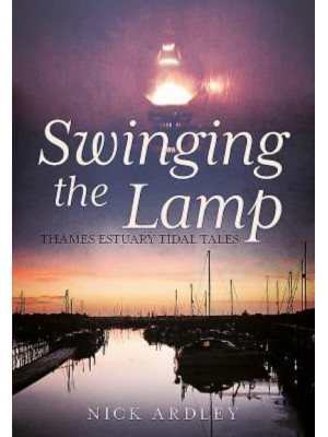 Swinging the Lamp Thames Estuary Tidal Tales