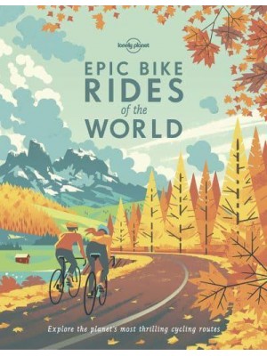 Epic Bike Rides of the World Explore the Planet's Most Thrilling Cycling Routes - Epic