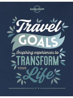 Travel Goals Inspiring Experiences to Transform Your Life