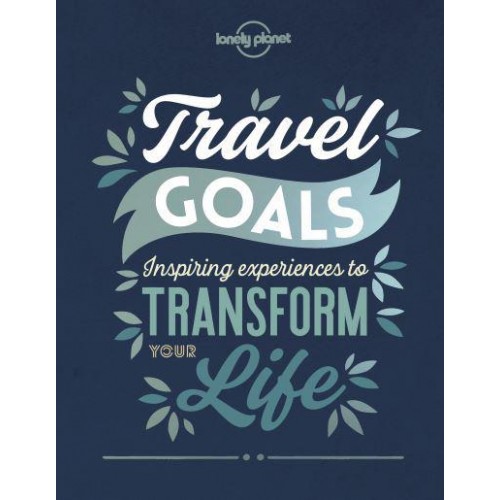 Travel Goals Inspiring Experiences to Transform Your Life