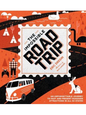 The Impossible Road Trip An Unforgettable Journey to Past and Present Roadside Attractions in All 50 States