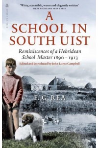 A School in South Uist Reminiscences of a Hebridean Schoolmaster, 1890-1913