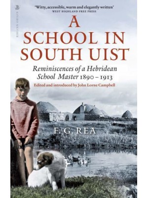 A School in South Uist Reminiscences of a Hebridean Schoolmaster, 1890-1913