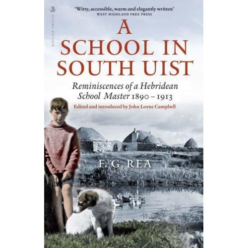 A School in South Uist Reminiscences of a Hebridean Schoolmaster, 1890-1913