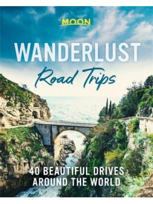 Wanderlust Road Trips 40 Beautiful Drives Around the World