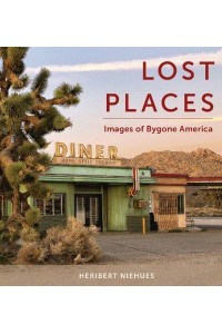 Lost Places Images of Bygone America