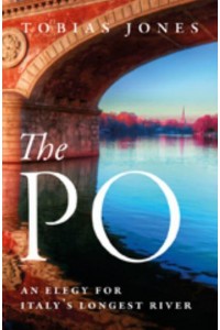 The Po An Elegy for Italy's Longest River