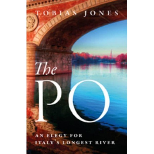 The Po An Elegy for Italy's Longest River