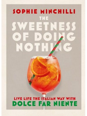 The Sweetness of Doing Nothing Live Life the Italian Way With Dolce Far Niente