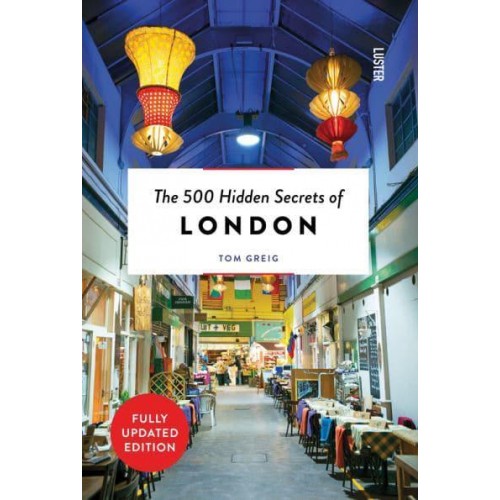 The 500 Hidden Secrets of London - The 500 Hidden Secrets