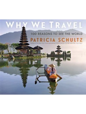 Why We Travel 100 Reasons to Get Up and Go