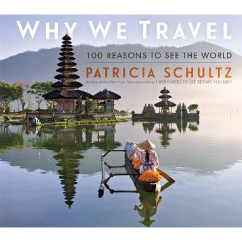 Why We Travel 100 Reasons to Get Up and Go