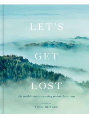 Let's Get Lost A Photographic Journey to the World's Most Stunning Remote Locations