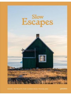 Slow Escapes Rural Retreats for Conscious Travelers