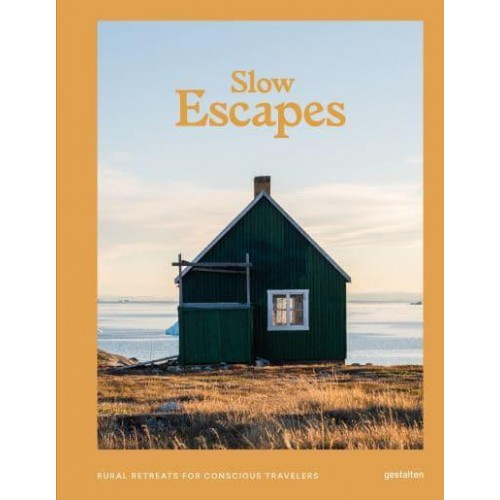 Slow Escapes Rural Retreats for Conscious Travelers