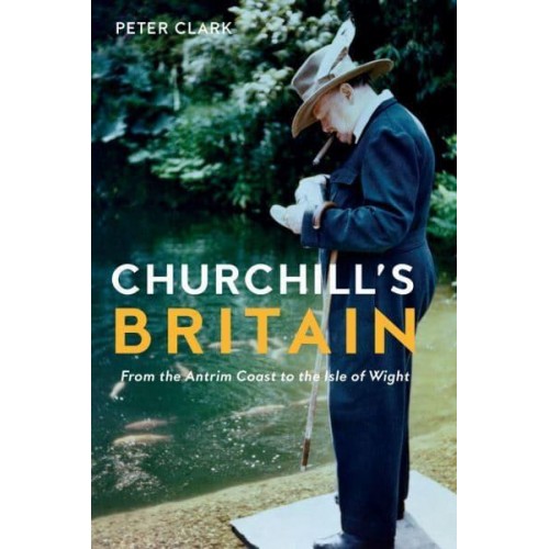 Churchill's Britain From the Antrim Coast to the Isle of Wight