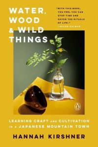 Water, Wood, and Wild Things Learning Craft and Cultivation in a Japanese Mountain Town