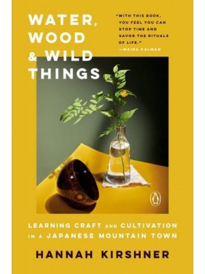 Water, Wood, and Wild Things Learning Craft and Cultivation in a Japanese Mountain Town