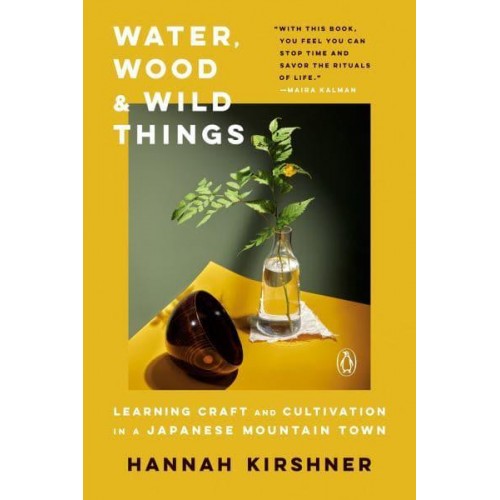 Water, Wood, and Wild Things Learning Craft and Cultivation in a Japanese Mountain Town