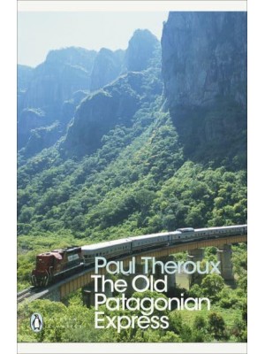The Old Patagonian Express By Train Through the Americas - Penguin Modern Classics