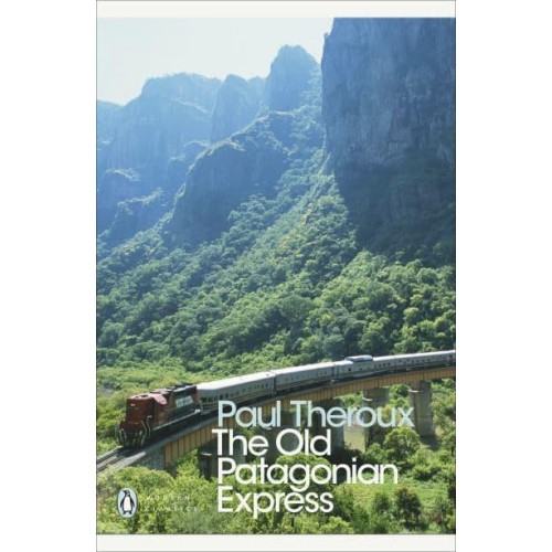 The Old Patagonian Express By Train Through the Americas - Penguin Modern Classics