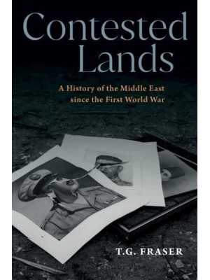 Contested Lands A History of the Middle East Since the First World War