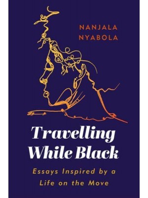 Travelling While Black Essays Inspired by a Life on the Move