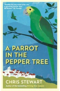 A Parrot in the Pepper Tree A Sort of Sequel to Driving Over Lemons - The Lemons Trilogy