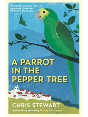 A Parrot in the Pepper Tree A Sort of Sequel to Driving Over Lemons - The Lemons Trilogy