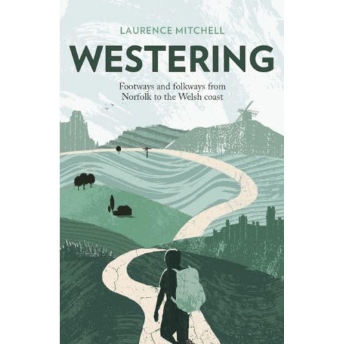 Westering Footways and Folkways from Norfolk to the Welsh Coast