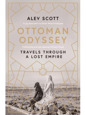 Ottoman Odyssey Travels Through a Lost Empire