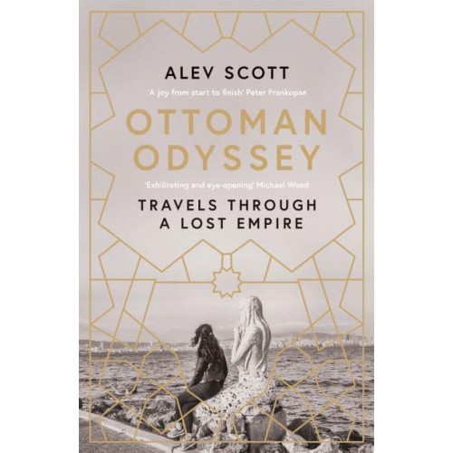 Ottoman Odyssey Travels Through a Lost Empire