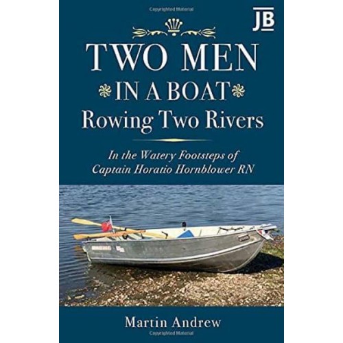 Two Men in a Boat Rowing Two Rivers In the Watery Footsteps of Captain Horatio Hornblower RN