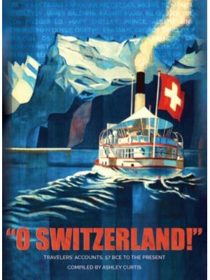 'O Switzerland!': Travelers Accounts 57 BCE to the Present