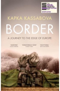 Border A Journey to the Edge of Europe