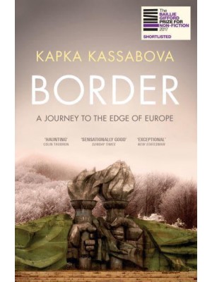 Border A Journey to the Edge of Europe