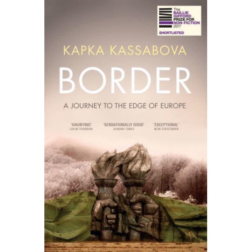 Border A Journey to the Edge of Europe